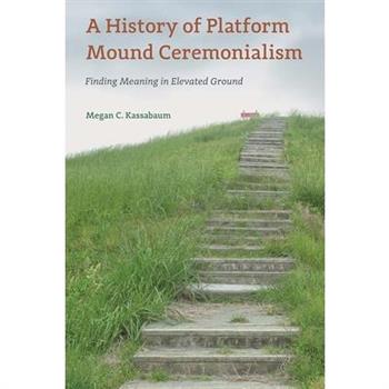 A History of Platform Mound Ceremonialism