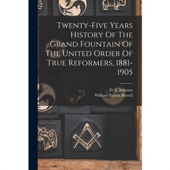 Twenty-five Years History Of The Grand Fountain Of The United Order Of True Reformers, 1881-1905