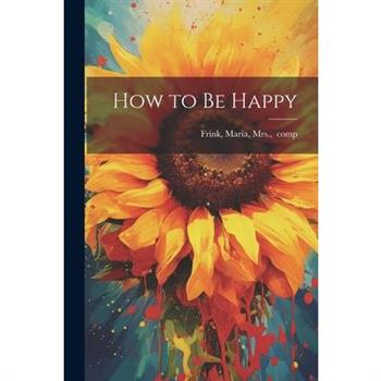 How to Be Happy