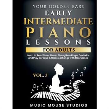 Your Golden Ears Vol. 3 - Early Intermediate Piano Lessons For Adults