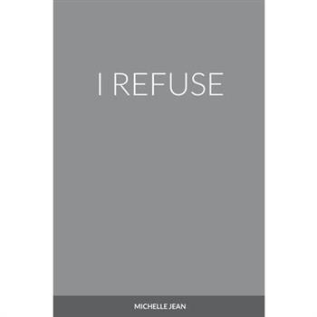 I Refuse