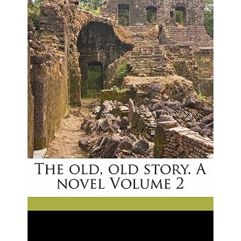 The Old, Old Story. a Novel Volume 2