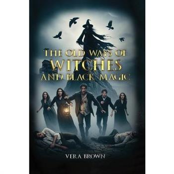 The Old Ways Of Witches And Black Magic