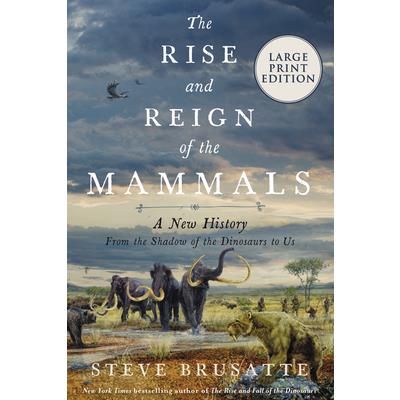 The Rise and Reign of the Mammals