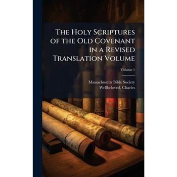 The Holy Scriptures of the Old Covenant in a Revised Translation Volume