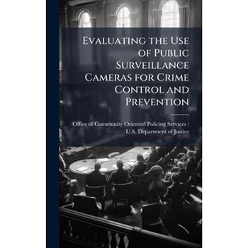 Evaluating the Use of Public Surveillance Cameras for Crime Control and Prevention