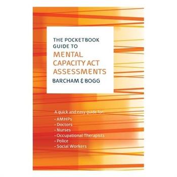 The Pocketbook Guide to Mental Capacity Act Assessments