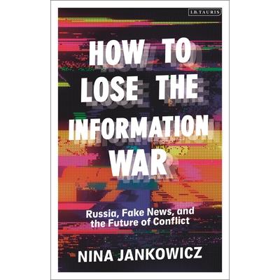 How to Lose the Information War