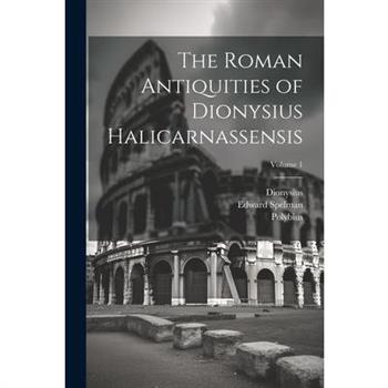The Roman Antiquities of Dionysius Halicarnassensis; Volume 1