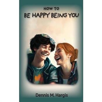 How To Be Happy Being You