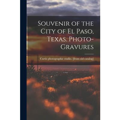Souvenir of the City of El Paso, Texas. Photo-gravures