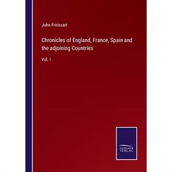 Chronicles of England, France, Spain and the adjoining Countries