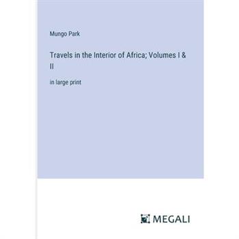 Travels in the Interior of Africa; Volumes I & II