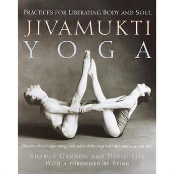 Jivamukti Yoga: Practices for Liberating Body and Soul