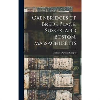 Oxenbridges of Brede Place, Sussex, and Boston, Massachusetts