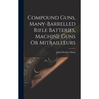 Compound Guns, Many-Barrelled Rifle Batteries, Machine Guns Or Mitrailleurs