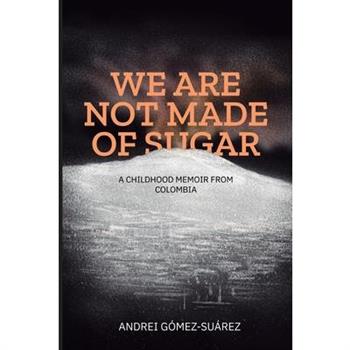 We Are Not Made of Sugar