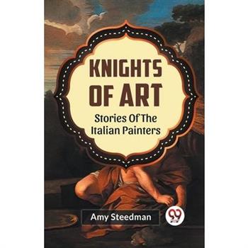 Knights Of Art Stories Of The Italian Painters