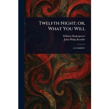 Twelfth Night; or, What You Will