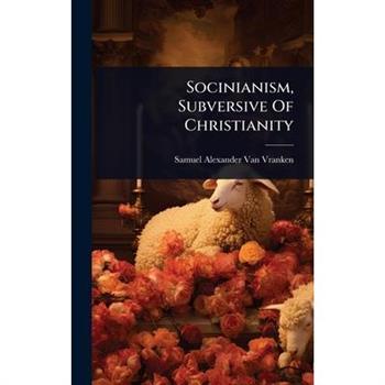 Socinianism, Subversive Of Christianity