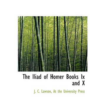 The Iliad of Homer Books IX and X