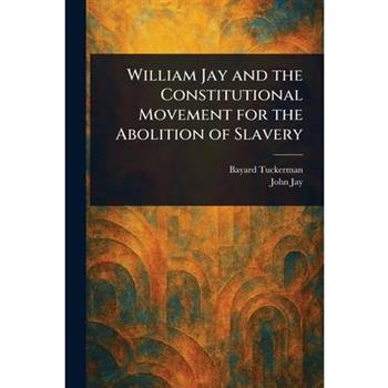 William Jay and the Constitutional Movement for the Abolition of Slavery