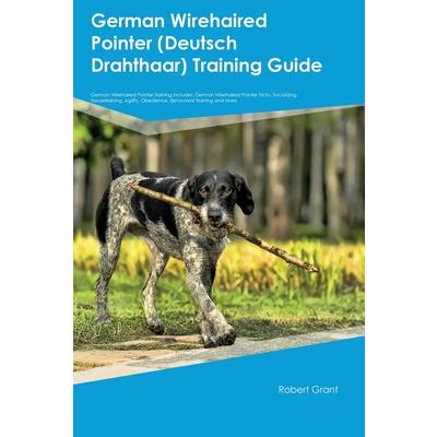 German Wirehaired Pointer (Deutsch Drahthaar) Training Guide German Wirehaired Pointer Training Includes