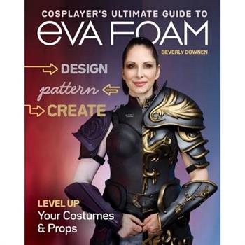 Cosplayer’s Ultimate Guide to Eva Foam