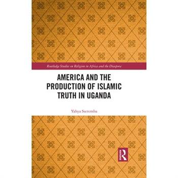 America and the Production of Islamic Truth in Uganda