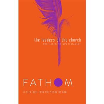 Fathom Bible Studies: The Leaders of the Church Student Journal