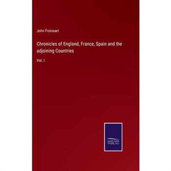 Chronicles of England, France, Spain and the adjoining Countries