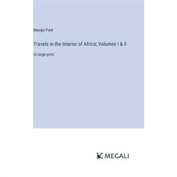 Travels in the Interior of Africa; Volumes I & II