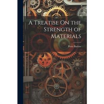 A Treatise On the Strength of Materials