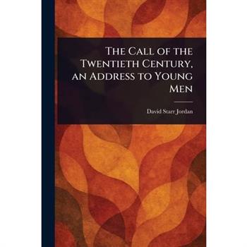 The Call of the Twentieth Century, an Address to Young Men