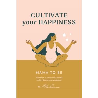 Cultivate Your Happiness Mama-To-BeWorkbook to create mindfulness and joy during your preg