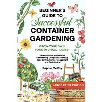 Beginner's Guide to Successful Container Gardening (Large Print edition)
