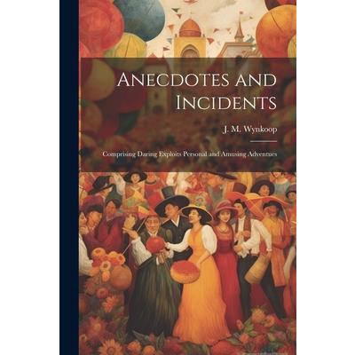 Anecdotes and Incidents; Comprising Daring Exploits Personal and Amusing Adventues