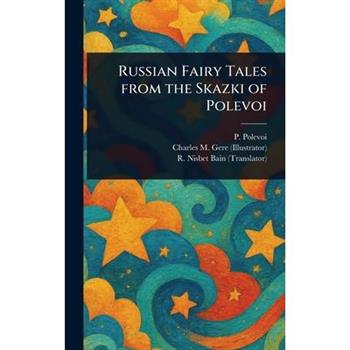 Russian Fairy Tales From the Skazki of Polevoi