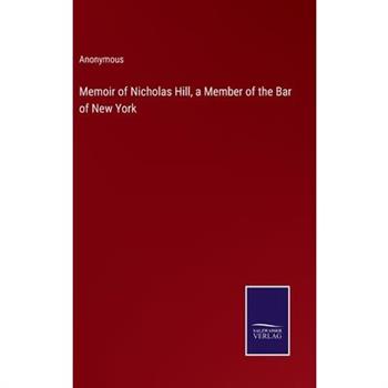 Memoir of Nicholas Hill, a Member of the Bar of New York