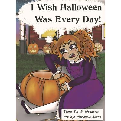 I Wish Halloween Was Every Day!