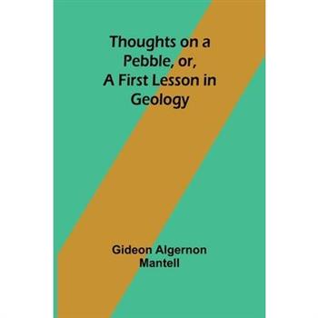 Thoughts on a Pebble, or, A First Lesson in Geology