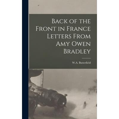 Back of the Front in France Letters From Amy Owen Bradley