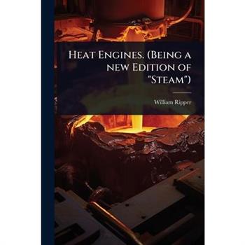Heat Engines. (Being a new Edition of ”Steam”)