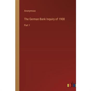 The German Bank Inquiry of 1908
