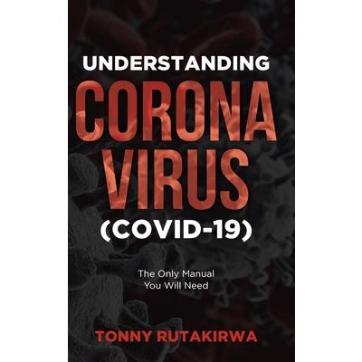 Understanding Corona Virus (COVID-19)