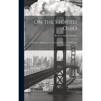 On the Storied Ohio; an Historical Pilgrimage of a Thousand Miles in a Skiff, From Redstone to Cairo