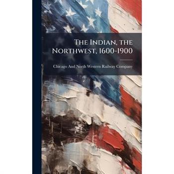 The Indian, the Northwest, 1600-1900