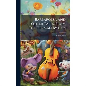 Barbarossa And Other Tales. From The German By L.c.s