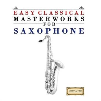 Easy Classical Masterworks for Saxophone