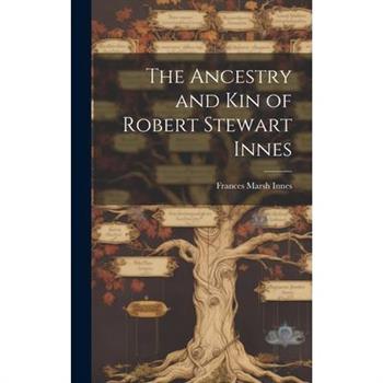 The Ancestry and Kin of Robert Stewart Innes